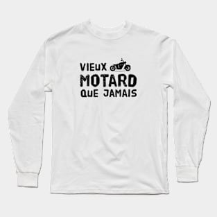 VIEUX MOTARD QUE JAMAIS Long Sleeve T-Shirt